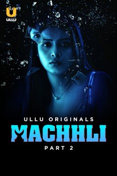 Download [18+] Machhli Part 2 (2024) Hindi Ullu Originals Web Series HDRip 1080p | 720p | 480p [300MB] download